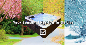 Your Seasonal Hot Tub To-Do List