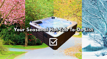 Your Seasonal Hot Tub To-Do List